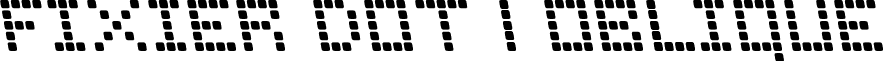 Fixier Dot 1 Oblique font - Fixid1o.ttf