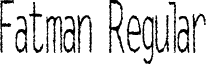 Fatman Regular font - FATMAN.ttf