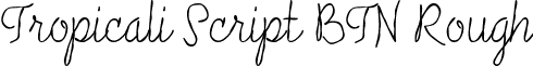 Tropicali Script BTN Rough font - Tropicali_20Script_20BTN_20Rough.ttf