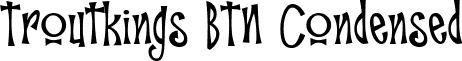 Troutkings BTN Condensed font - Troutkings_20BTN_20Condensed.ttf
