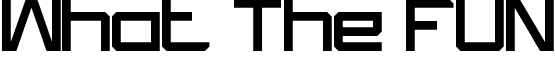 What The FUN font - What The FUN.ttf