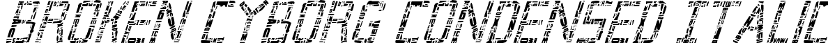 Broken Cyborg Condensed Italic font - Broken Cyborg Condensed Italic Condensed Italic.ttf